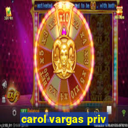 carol vargas priv